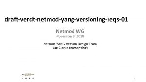 draftverdtnetmodyangversioningreqs01 Netmod WG November 8 2018 Netmod YANG