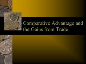 Comparative Advantage and the Gains from Trade Outline