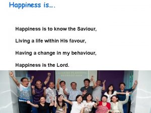 Happiness is Happiness is to know the Saviour