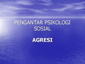 PENGANTAR PSIKOLOGI SOSIAL AGRESI DEFINISI AGRESI Intensitas perilaku