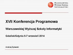 XVII Konferencja Programowa Warszawskiej Wyszej Szkoy Informatyki GdaskGdynia