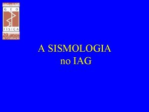 A SISMOLOGIA no IAG duas reas de atuao