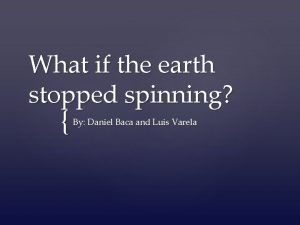 What if the earth stopped spinning By Daniel