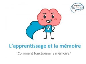 Lapprentissage et la mmoire Comment fonctionne la mmoire