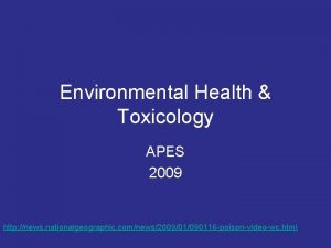Environmental Health Toxicology APES 2009 http news nationalgeographic