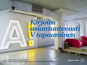 Kirjoita asiantuntevasti V tapaaminen Source Aalto University Annual