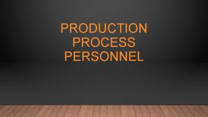 PRODUCTION PROCESS PERSONNEL THREE PRODUCTION PROCESS Preproduction the