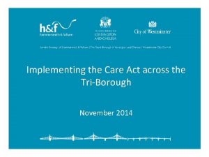 Implementing the Care Act across the TriBorough November
