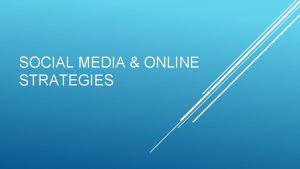 SOCIAL MEDIA ONLINE STRATEGIES SOCIAL MEDIA YOU SHOULD