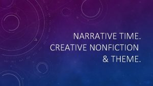 NARRATIVE TIME CREATIVE NONFICTION THEME METHODS FOR NARRATING