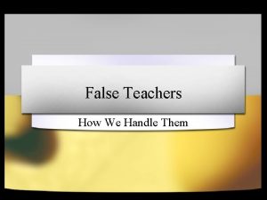 False Teachers How We Handle Them False Teachers