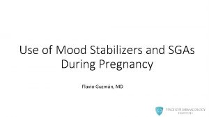 Use of Mood Stabilizers and SGAs During Pregnancy