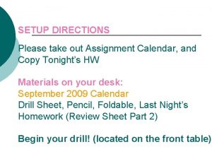 SETUP DIRECTIONS Please take out Assignment Calendar and