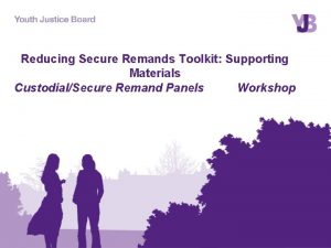 Reducing Secure Remands Toolkit Supporting Materials CustodialSecure Remand