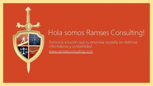 Hola somos Ramses Consulting Somos la solucin que