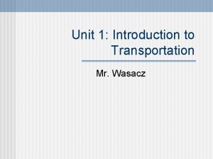 Unit 1 Introduction to Transportation Mr Wasacz Lesson