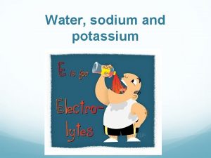 Water sodium and potassium Overview Introduction Distribution of