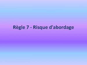 Rgle 7 Risque dabordage a Tout navire doit