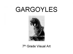 GARGOYLES 7 th Grade Visual Art CHALLENGE Artists