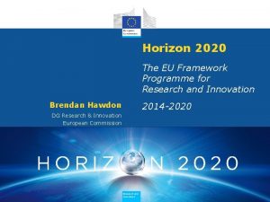 Horizon 2020 The EU Framework Programme for Research