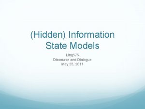Hidden Information State Models Ling 575 Discourse and