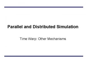 Parallel and Distributed Simulation Time Warp Other Mechanisms