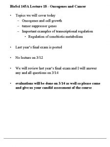 Bio Sci 145 A Lecture 18 Oncogenes and