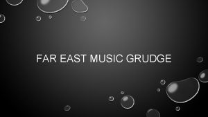 FAR EAST MUSIC GRUDGE WHAT IS THE NAME