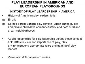 PLAY LEADERSHIP IN AMERICAN AND EUROPEAN PLAYGROUNDS a
