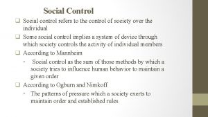 Social Control q Social control refers to the