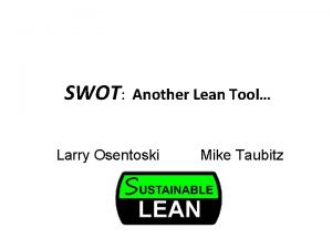 SWOT Another Lean Tool Larry Osentoski Mike Taubitz