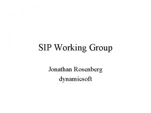 SIP Working Group Jonathan Rosenberg dynamicsoft Caller Preferences