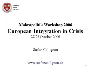 Professor Stefan Collignon Makropolitik Workshop 2006 European Integration