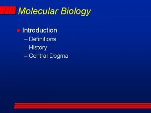Molecular Biology l Introduction Definitions History Central Dogma