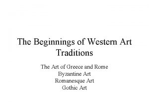 The Beginnings of Western Art Traditions The Art