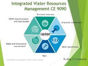 Integrated Water Resources Management CE 9090 Integrated Water