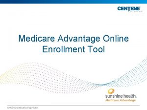 Medicare Advantage Online Enrollment Tool Confidential and Proprietary