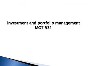 Investment and portfolio management MGT 531 Investment and