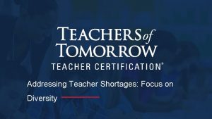Addressing Teacher Shortages Focus on Diversity Slide 2