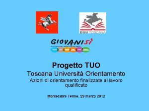 Progetto TUO Toscana Universit Orientamento Azioni di orientamento