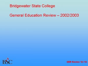 Bridgewater State College General Education Review 20022003 GER