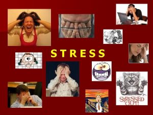 STRESS STRESS Learning Objectives What is stress n