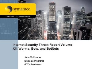 Internet Security Threat Report Volume XII Worms Bots