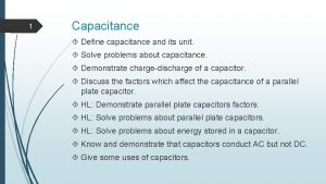 1 Capacitance Define capacitance and its unit Solve
