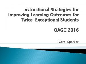 Instructional Strategies for Improving Learning Outcomes for TwiceExceptional