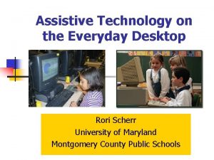 Assistive Technology on the Everyday Desktop Rori Scherr