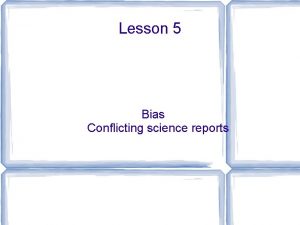 Lesson 5 Bias Conflicting science reports Smoking Bias