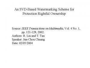 An SVDBased Watermarking Scheme for Protection Rightful Ownership