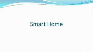 Smart Home 1 Introduction Smart home infrastructure consists