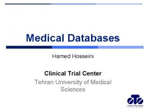 Medical Databases Hamed Hosseini Clinical Trial Center Tehran